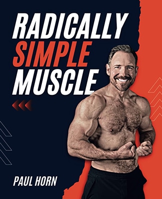 A muscular, shirtless man flexes his arms and smiles on the cover of a book titled "Radically Simple Muscle" by Paul Horn—your guide to get big and lean.
