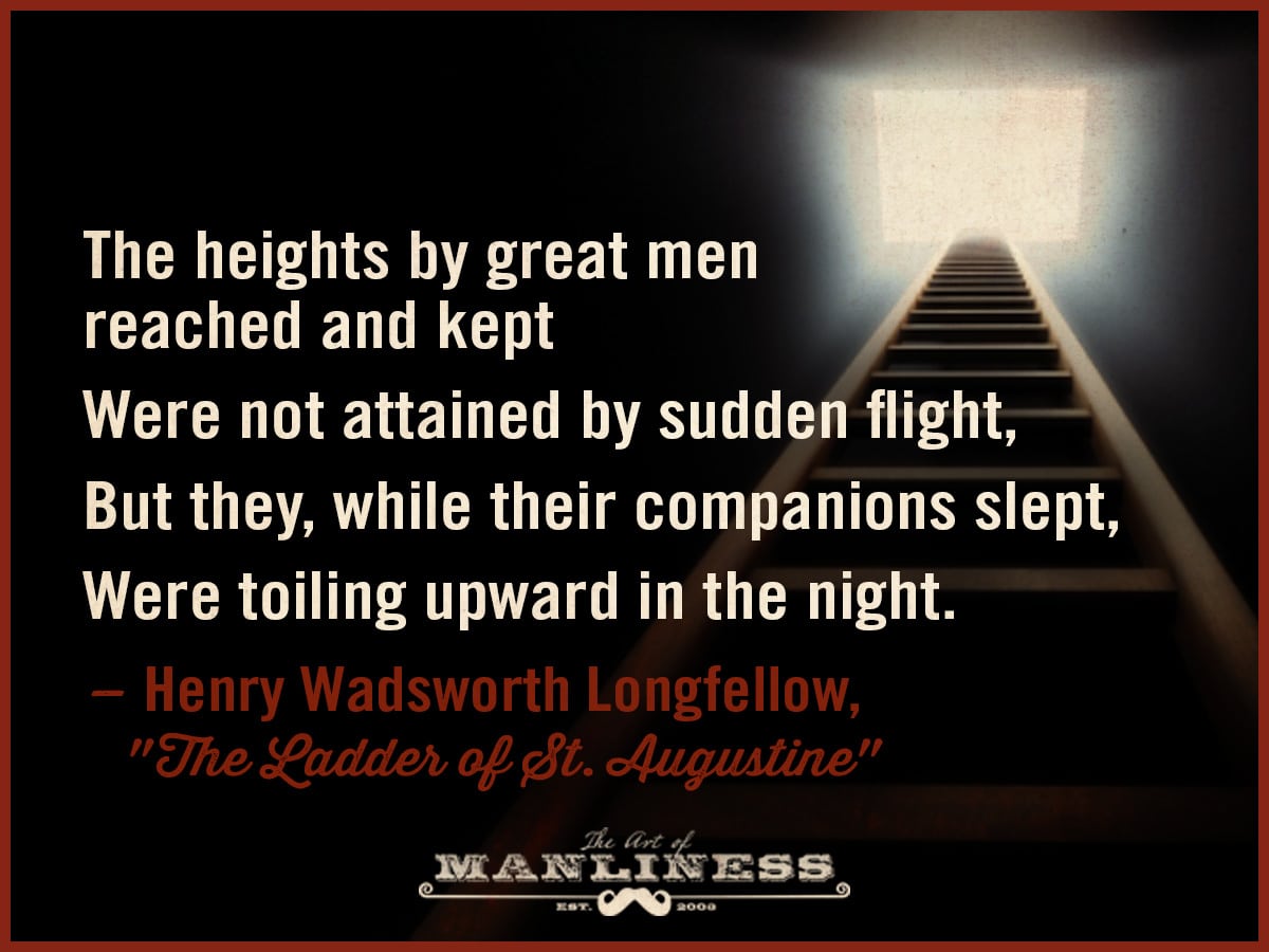 Henry Longfellow's quote, "The heights by great men reached and kept," is both inspiring and thought-provoking.
