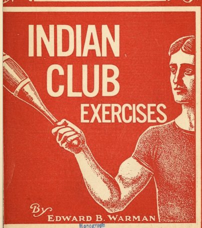 Indian club exercises by Edward B. Warman offer comprehensive Indian club training techniques and methods for optimal fitness and strength development.
